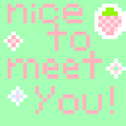 nice to meet you!