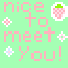 nice to meet you!